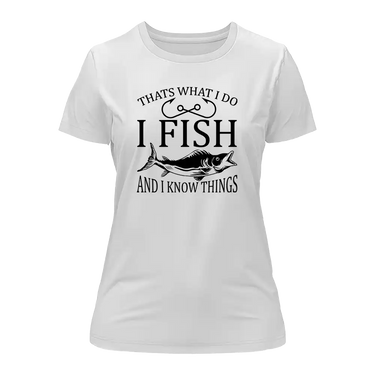 I Fish And Know Things T-Shirt for Women